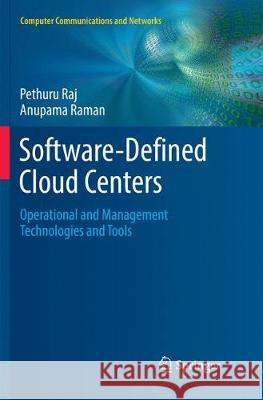 Software-Defined Cloud Centers: Operational and Management Technologies and Tools Pethuru Raj, Anupama Raman 9783030087524 Springer Nature Switzerland AG