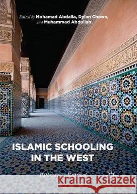 Islamic Schooling in the West: Pathways to Renewal Abdalla, Mohamad 9783030088200
