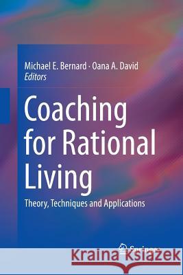 Coaching for Rational Living: Theory, Techniques and Applications Bernard, Michael E. 9783030089115