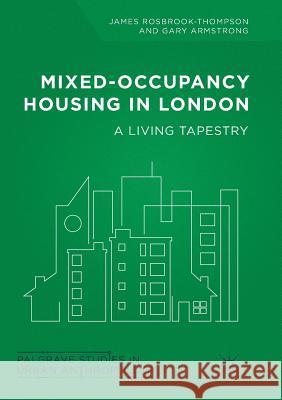 Mixed-Occupancy Housing in London: A Living Tapestry Rosbrook-Thompson, James 9783030090531