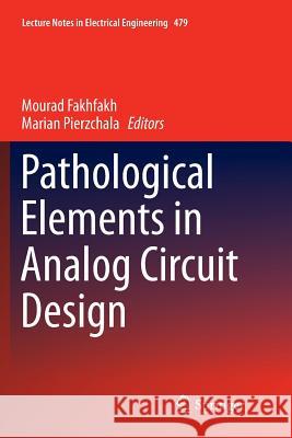 Pathological Elements in Analog Circuit Design Mourad Fakhfakh Marian Pierzchala 9783030091613
