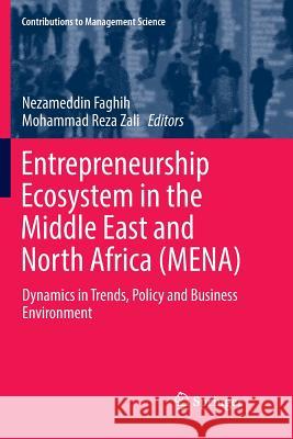 Entrepreneurship Ecosystem in the Middle East and North Africa (Mena): Dynamics in Trends, Policy and Business Environment Faghih, Nezameddin 9783030093556 Springer