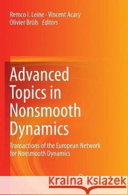 Advanced Topics in Nonsmooth Dynamics: Transactions of the European Network for Nonsmooth Dynamics Leine, Remco 9783030093686