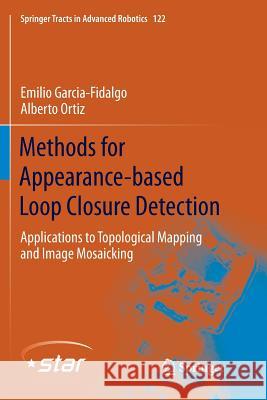 Methods for Appearance-Based Loop Closure Detection: Applications to Topological Mapping and Image Mosaicking Garcia-Fidalgo, Emilio 9783030093730