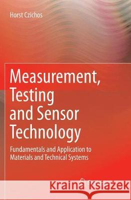 Measurement, Testing and Sensor Technology: Fundamentals and Application to Materials and Technical Systems Czichos, Horst 9783030094768 Springer