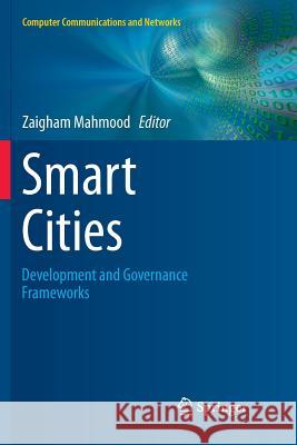 Smart Cities: Development and Governance Frameworks Mahmood, Zaigham 9783030095512