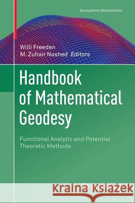 Handbook of Mathematical Geodesy: Functional Analytic and Potential Theoretic Methods Freeden, Willi 9783030096229