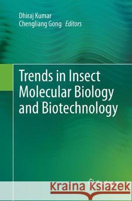 Trends in Insect Molecular Biology and Biotechnology Dhiraj Kumar Chengliang Gong 9783030096601 Springer