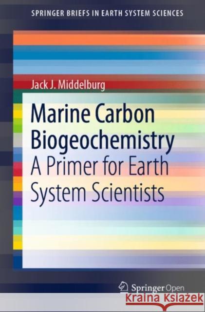 Marine Carbon Biogeochemistry: A Primer for Earth System Scientists Middelburg, Jack J. 9783030108212 Springer