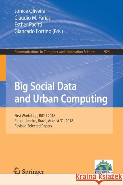 Big Social Data and Urban Computing: First Workshop, Bidu 2018, Rio de Janeiro, Brazil, August 31, 2018, Revised Selected Papers Oliveira, Jonice 9783030112370 Springer