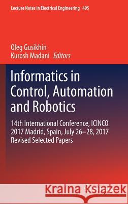 Informatics in Control, Automation and Robotics: 14th International Conference, Icinco 2017 Madrid, Spain, July 26-28, 2017 Revised Selected Papers Gusikhin, Oleg 9783030112912
