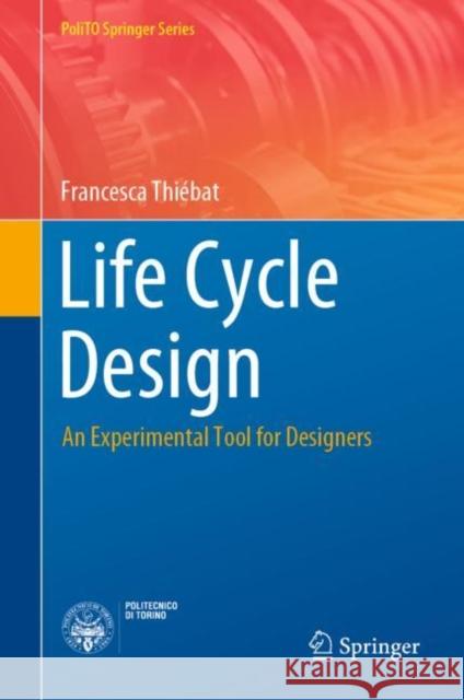 Life Cycle Design: An Experimental Tool for Designers Thiebat, Francesca 9783030114961