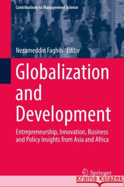 Globalization and Development: Entrepreneurship, Innovation, Business and Policy Insights from Asia and Africa Faghih, Nezameddin 9783030117658 Springer