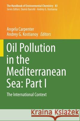 Oil Pollution in the Mediterranean Sea: Part I: The International Context Angela Carpenter Andrey G. Kostianoy 9783030122386