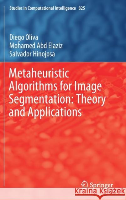 Metaheuristic Algorithms for Image Segmentation: Theory and Applications Diego Oliva Mohamed Ab Salvador Hinojosa 9783030129309