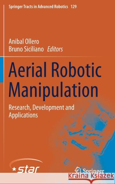 Aerial Robotic Manipulation: Research, Development and Applications Ollero, Anibal 9783030129446