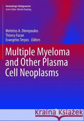 Multiple Myeloma and Other Plasma Cell Neoplasms Meletios A. Dimopoulos Thierry Facon Evangelos Terpos 9783030132422 Springer