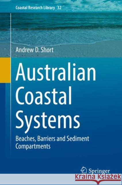 Australian Coastal Systems: Beaches, Barriers and Sediment Compartments Short, Andrew D. 9783030142933