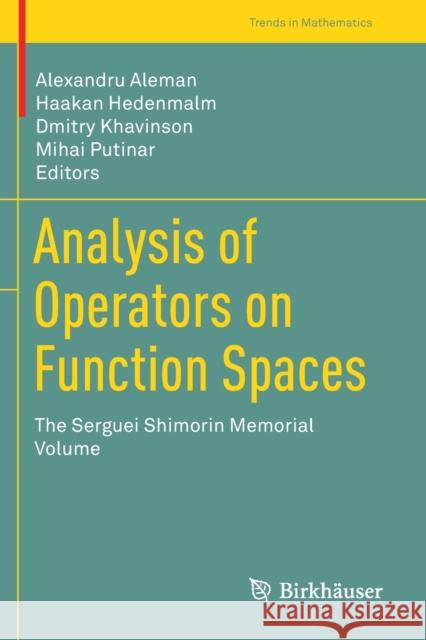 Analysis of Operators on Function Spaces: The Serguei Shimorin Memorial Volume Alexandru Aleman Haakan Hedenmalm Dmitry Khavinson 9783030146429