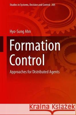 Formation Control: Approaches for Distributed Agents Ahn, Hyo-Sung 9783030151867 Springer