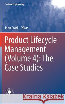 Product Lifecycle Management (Volume 4): The Case Studies John Stark 9783030161330
