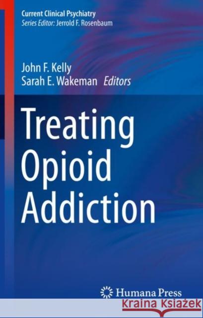Treating Opioid Addiction John Kelly Sarah Wakeman 9783030162566 Springer