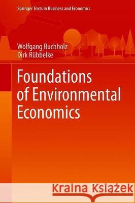 Foundations of Environmental Economics Wolfgang Buchholz Dirk Rubbelke 9783030162672