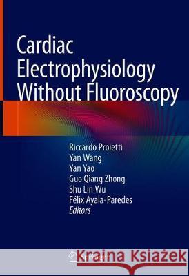 Cardiac Electrophysiology Without Fluoroscopy Riccardo Proietti Yan Wang Yan Yao 9783030169916 Springer