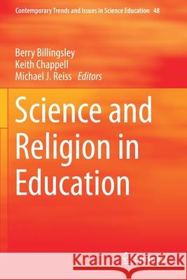 Science and Religion in Education Berry Billingsley Keith Chappell Michael J. Reiss 9783030172367