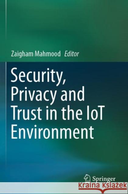 Security, Privacy and Trust in the Iot Environment Mahmood, Zaigham 9783030180775 Springer