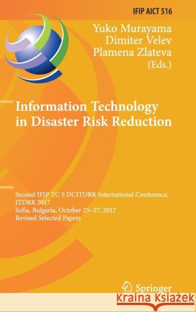 Information Technology in Disaster Risk Reduction: Second Ifip Tc 5 Dcitdrr International Conference, Itdrr 2017, Sofia, Bulgaria, October 25-27, 2017 Murayama, Yuko 9783030182922