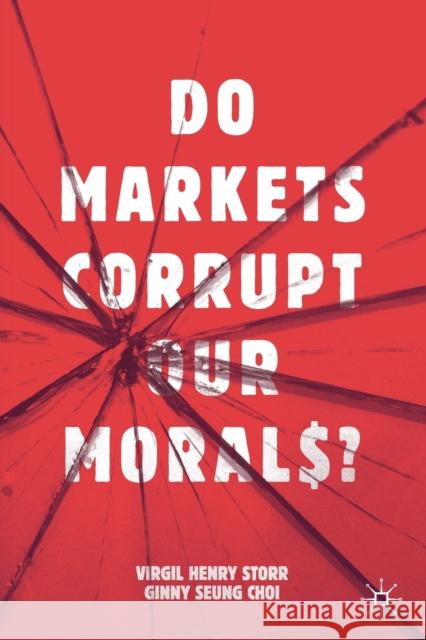 Do Markets Corrupt Our Morals? Virgil Henry Storr Ginny Seun 9783030184155