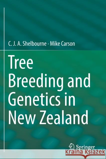 Tree Breeding and Genetics in New Zealand C. J. a. Shelbourne Mike Carson 9783030184629 Springer