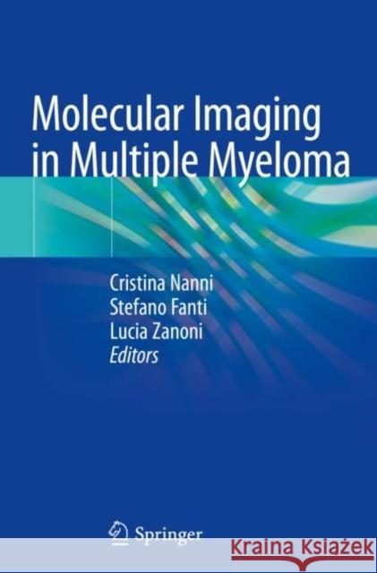 Molecular Imaging in Multiple Myeloma Cristina Nanni Stefano Fanti Lucia Zanoni 9783030190217 Springer