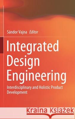 Integrated Design Engineering: Interdisciplinary and Holistic Product Development Vajna, Sándor 9783030193560