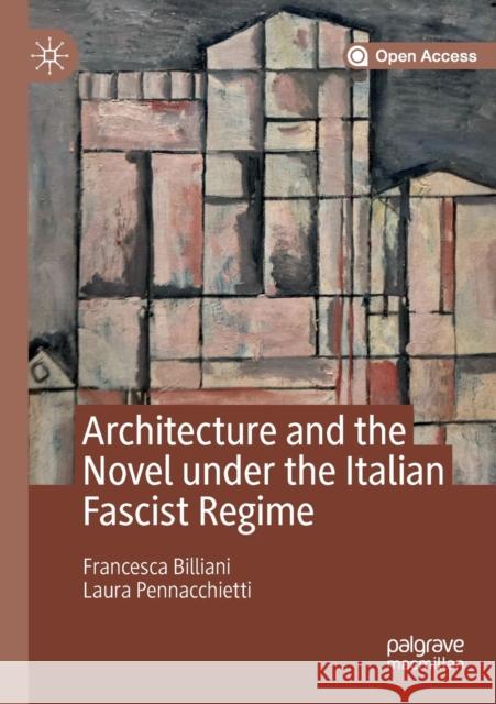 Architecture and the Novel Under the Italian Fascist Regime Francesca Billiani Laura Pennacchietti  9783030194307 Palgrave MacMillan