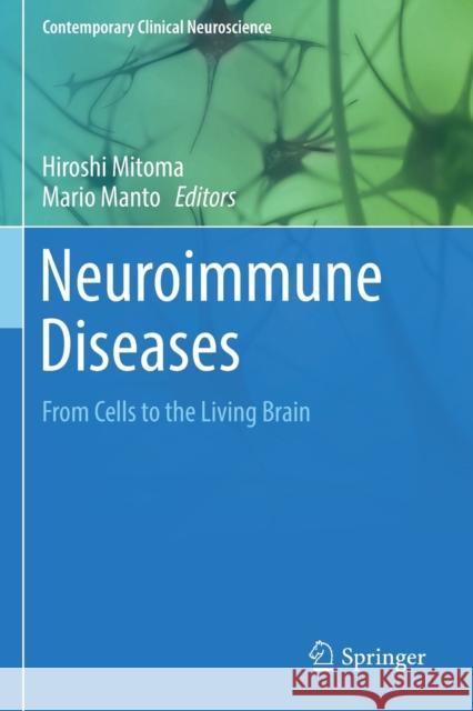 Neuroimmune Diseases: From Cells to the Living Brain Hiroshi Mitoma Mario Manto 9783030195175