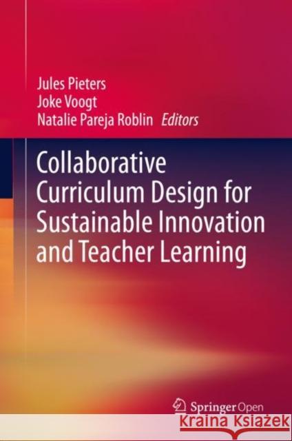 Collaborative Curriculum Design for Sustainable Innovation and Teacher Learning Jules Pieters Joke Voogt Natalie Parej 9783030200619 Springer