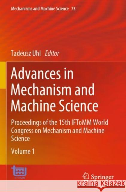 Advances in Mechanism and Machine Science: Proceedings of the 15th Iftomm World Congress on Mechanism and Machine Science Tadeusz Uhl 9783030201333 Springer