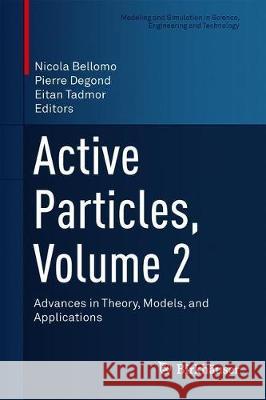 Active Particles, Volume 2: Advances in Theory, Models, and Applications Bellomo, Nicola 9783030202965
