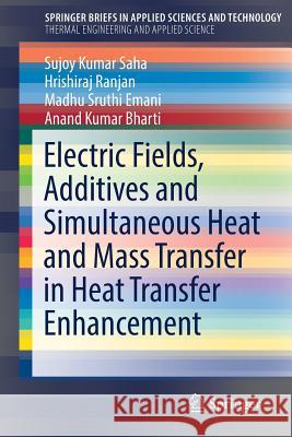 Electric Fields, Additives and Simultaneous Heat and Mass Transfer in Heat Transfer Enhancement Sujoy Kumar Saha, Hrishiraj Ranjan, Madhu Sruthi Emani, Anand Kumar Bharti 9783030207724 Springer Nature Switzerland AG