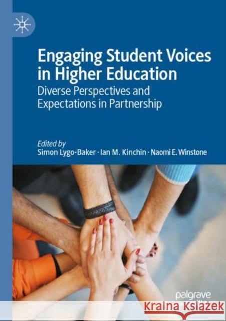 Engaging Student Voices in Higher Education: Diverse Perspectives and Expectations in Partnership Simon Lygo-Baker Ian M. Kinchin Naomi E. Winstone 9783030208264