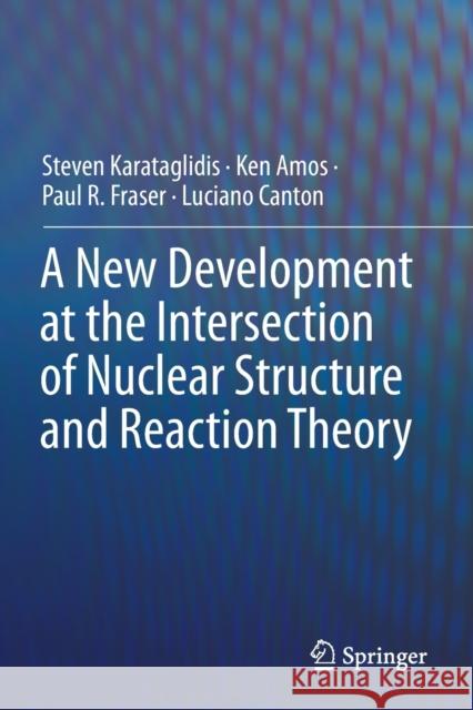 A New Development at the Intersection of Nuclear Structure and Reaction Theory Steven Karataglidis Ken Amos Paul R. Fraser 9783030210724