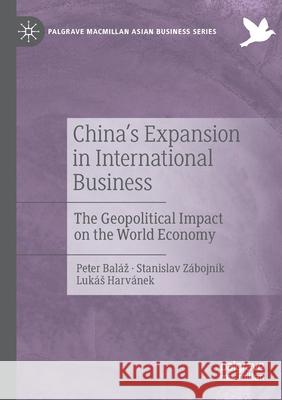 China's Expansion in International Business: The Geopolitical Impact on the World Economy Baláz, Peter 9783030219147 Springer International Publishing