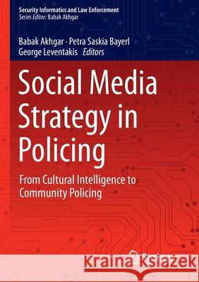 Social Media Strategy in Policing: From Cultural Intelligence to Community Policing Akhgar, Babak 9783030220013