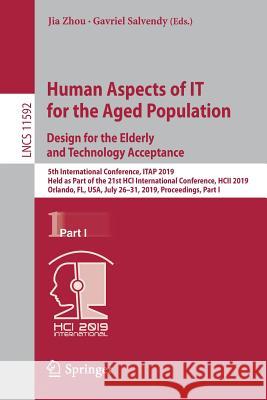 Human Aspects of It for the Aged Population. Design for the Elderly and Technology Acceptance: 5th International Conference, Itap 2019, Held as Part o Zhou, Jia 9783030220112