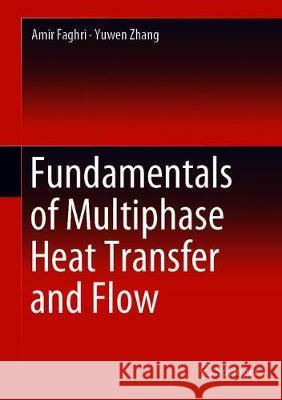 Fundamentals of Multiphase Heat Transfer and Flow Amir Faghri Yuwen Zhang 9783030221362 Springer