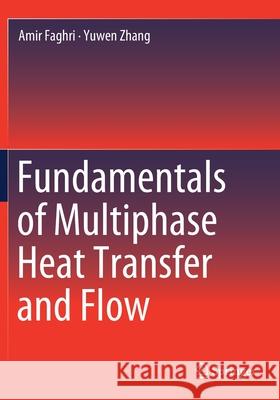 Fundamentals of Multiphase Heat Transfer and Flow Amir Faghri Yuwen Zhang 9783030221393 Springer