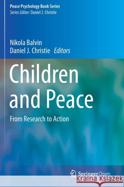 Children and Peace: From Research to Action Nikola Balvin Daniel J Christie  9783030221782