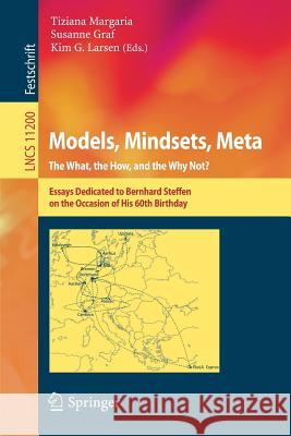 Models, Mindsets, Meta: The What, the How, and the Why Not?: Essays Dedicated to Bernhard Steffen on the Occasion of His 60th Birthday Margaria, Tiziana 9783030223472